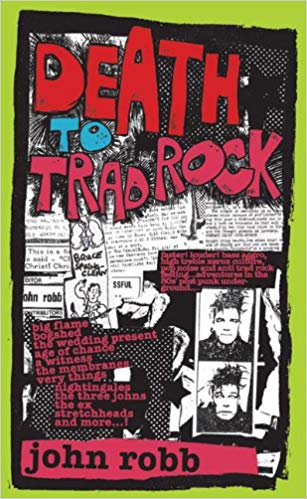 John Robb: Death To Trad Rock