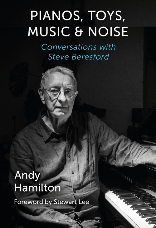 Pianos, Toys, Music and Noise – Conversations with Steve Beresford